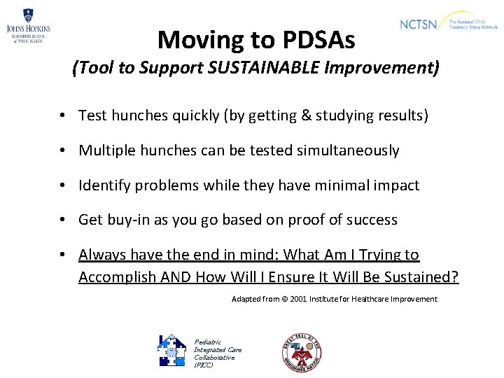 Moving to PDSAs (Tool to Support SUSTAINABLE Improvement) • Test hunches quickly (by getting
