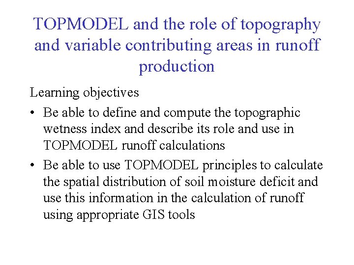 TOPMODEL and the role of topography and variable contributing areas in runoff production Learning