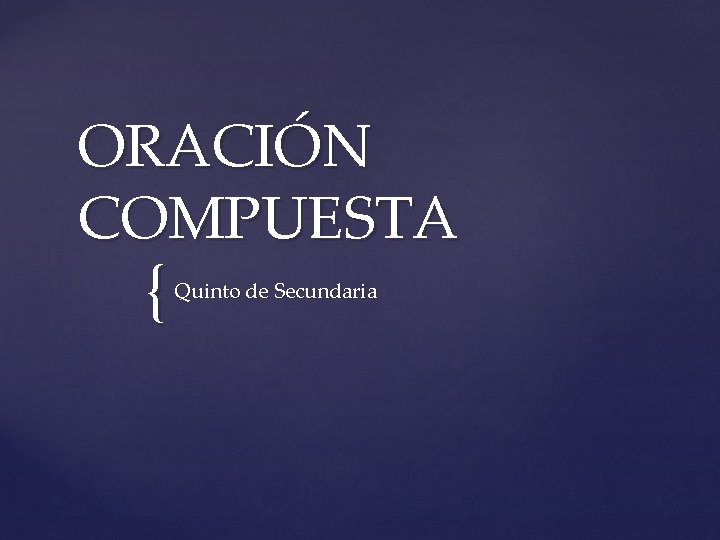 ORACIÓN COMPUESTA { Quinto de Secundaria 