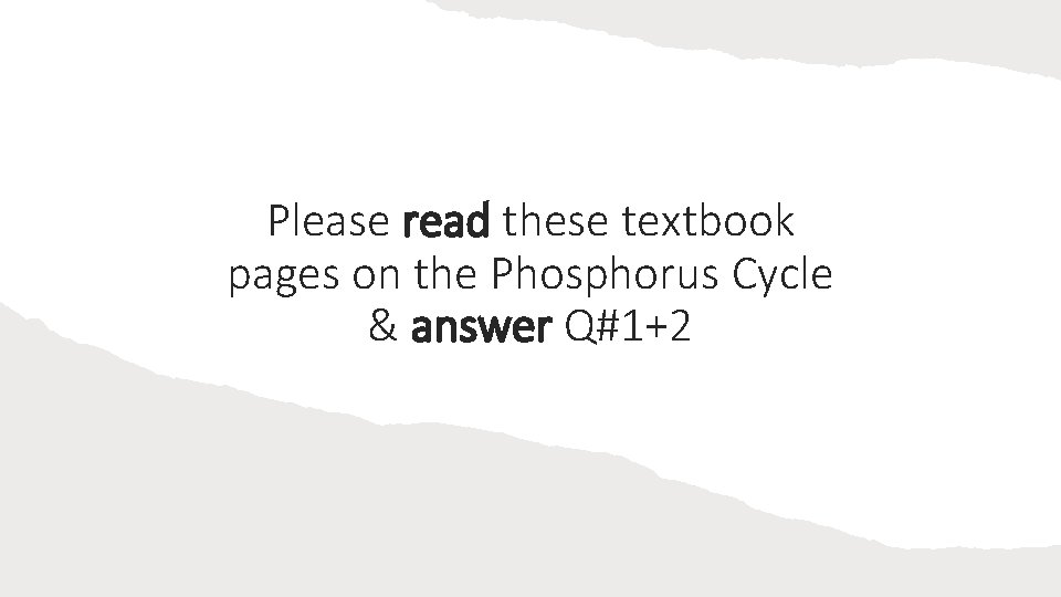 Please read these textbook pages on the Phosphorus Cycle & answer Q#1+2 