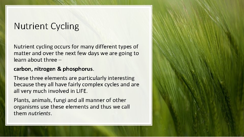 Nutrient Cycling Nutrient cycling occurs for many different types of matter and over the