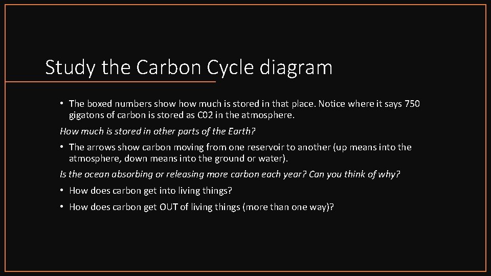 Study the Carbon Cycle diagram • The boxed numbers show much is stored in
