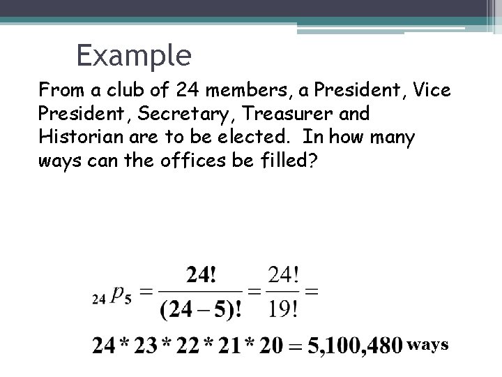 Example From a club of 24 members, a President, Vice President, Secretary, Treasurer and