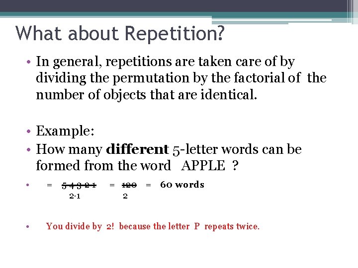 What about Repetition? • In general, repetitions are taken care of by dividing the
