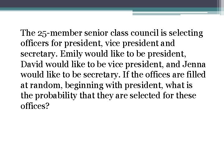 The 25 -member senior class council is selecting officers for president, vice president and