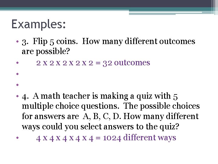 Examples: • 3. Flip 5 coins. How many different outcomes are possible? • 2
