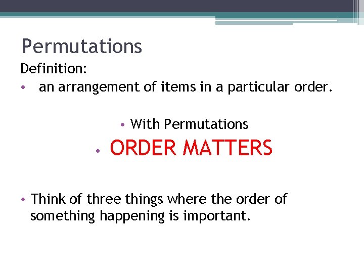 Permutations Definition: • an arrangement of items in a particular order. • With Permutations