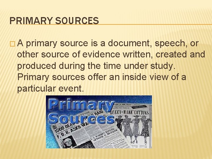 PRIMARY SOURCES �A primary source is a document, speech, or other source of evidence