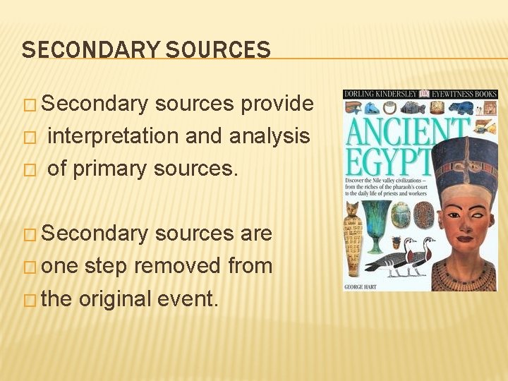 SECONDARY SOURCES � Secondary � � sources provide interpretation and analysis of primary sources.