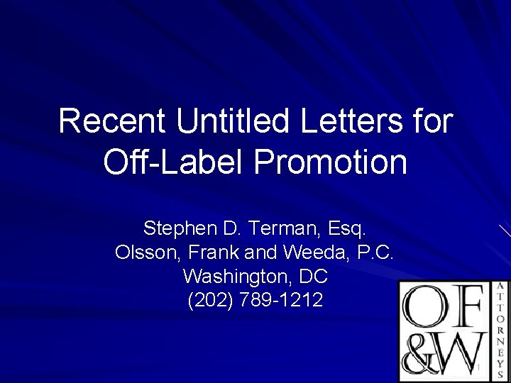 Recent Untitled Letters for Off-Label Promotion Stephen D. Terman, Esq. Olsson, Frank and Weeda,