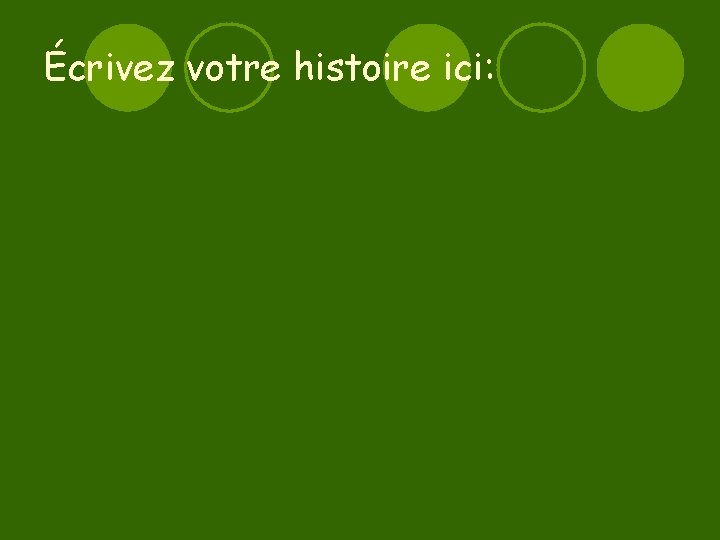 Écrivez votre histoire ici: 