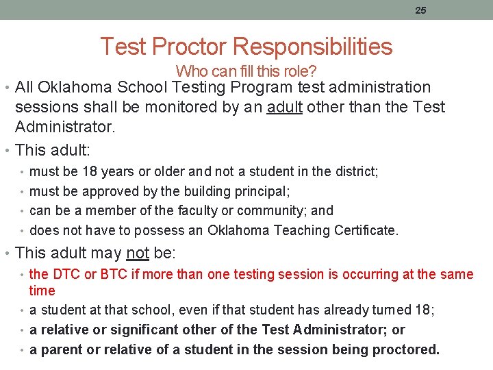25 Test Proctor Responsibilities Who can fill this role? • All Oklahoma School Testing