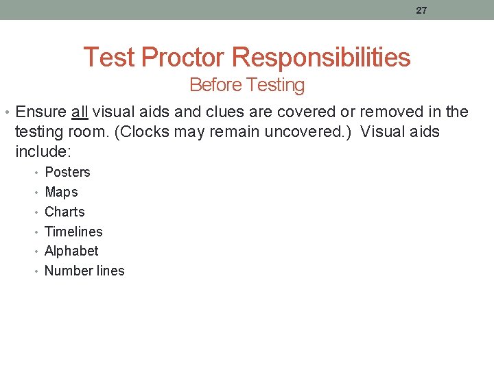 27 Test Proctor Responsibilities Before Testing • Ensure all visual aids and clues are