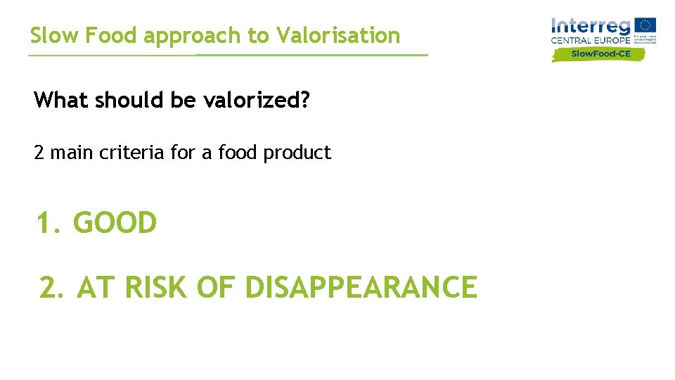 Slow Food approach to Valorisation What should be valorized? 2 main criteria for a