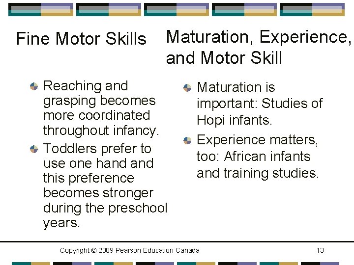 Fine Motor Skills Maturation, Experience, and Motor Skill Reaching and grasping becomes more coordinated