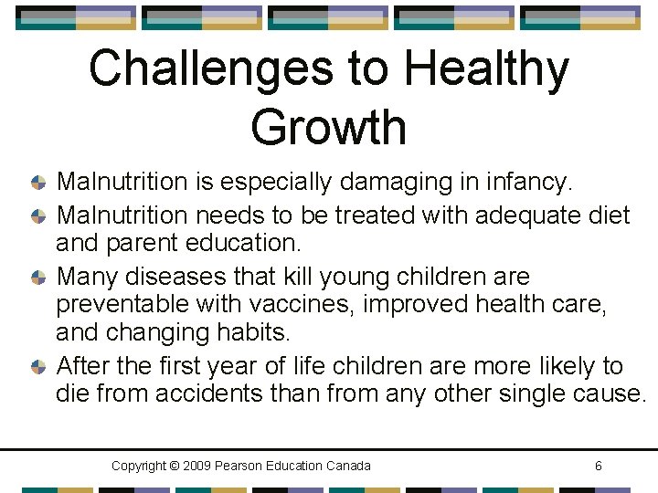 Challenges to Healthy Growth Malnutrition is especially damaging in infancy. Malnutrition needs to be