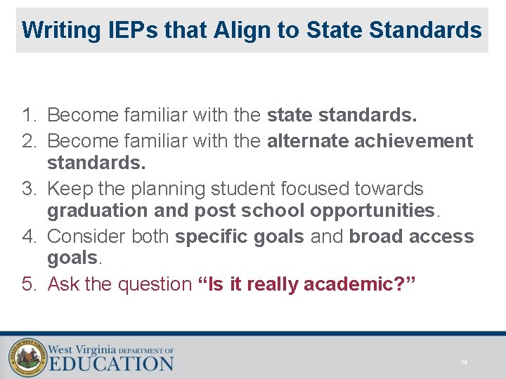Writing IEPs that Align to State Standards 1. Become familiar with the state standards.