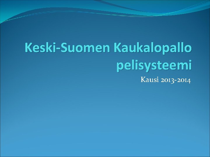 Keski-Suomen Kaukalopallo pelisysteemi Kausi 2013 -2014 