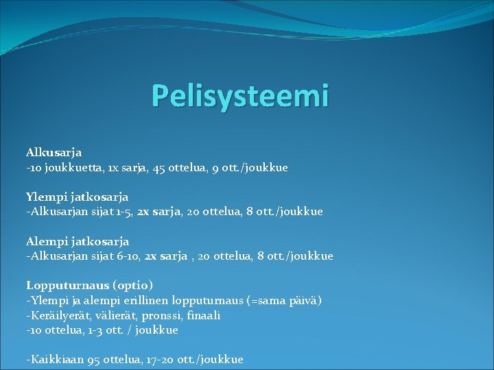 Pelisysteemi Alkusarja -10 joukkuetta, 1 x sarja, 45 ottelua, 9 ott. /joukkue Ylempi jatkosarja