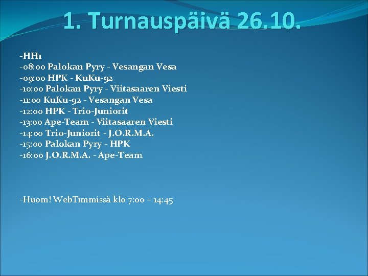 1. Turnauspäivä 26. 10. -HH 1 -08: 00 Palokan Pyry - Vesangan Vesa -09: