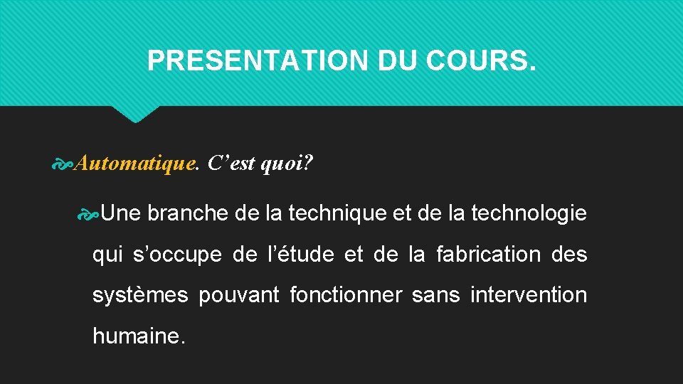 PRESENTATION DU COURS. Automatique. C’est quoi? Une branche de la technique et de la