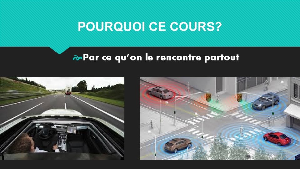 POURQUOI CE COURS? Par ce qu’on le rencontre partout 