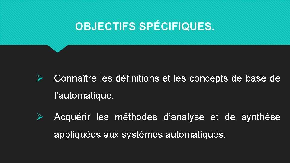 OBJECTIFS SPÉCIFIQUES. Ø Connaître les définitions et les concepts de base de l’automatique. Ø
