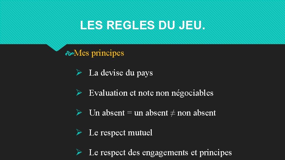 LES REGLES DU JEU. Mes principes Ø La devise du pays Ø Evaluation et