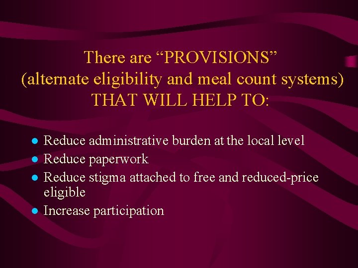 There are “PROVISIONS” (alternate eligibility and meal count systems) THAT WILL HELP TO: ●