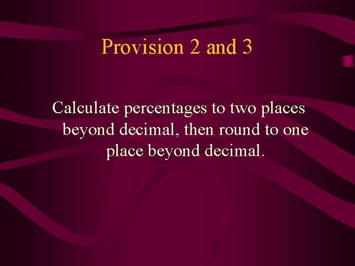 Provision 2 and 3 Calculate percentages to two places beyond decimal, then round to