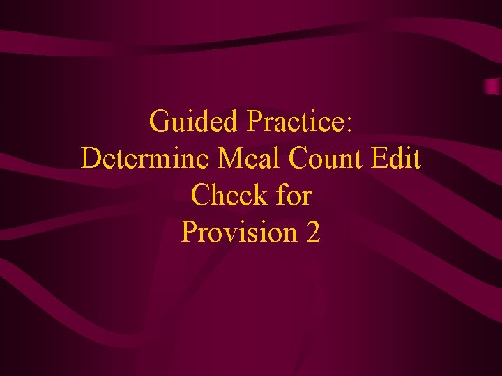 Guided Practice: Determine Meal Count Edit Check for Provision 2 