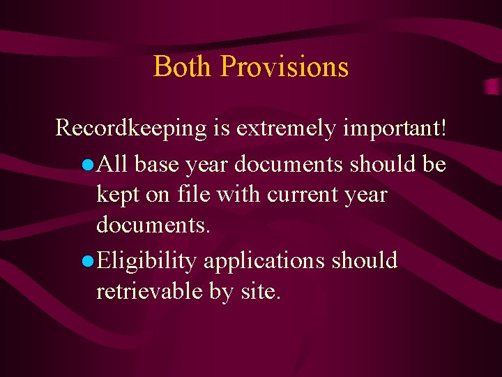 Both Provisions Recordkeeping is extremely important! ●All base year documents should be kept on