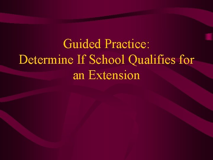 Guided Practice: Determine If School Qualifies for an Extension 