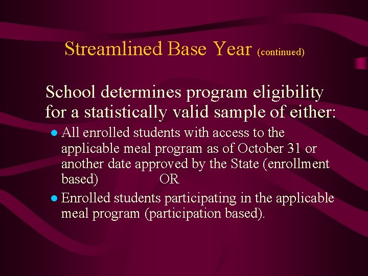 Streamlined Base Year (continued) School determines program eligibility for a statistically valid sample of