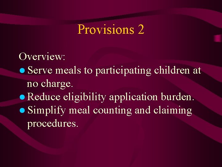 Provisions 2 Overview: ● Serve meals to participating children at no charge. ● Reduce