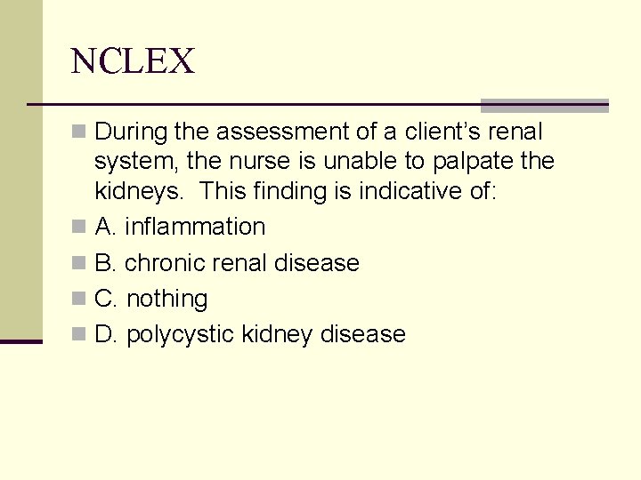 NCLEX n During the assessment of a client’s renal system, the nurse is unable