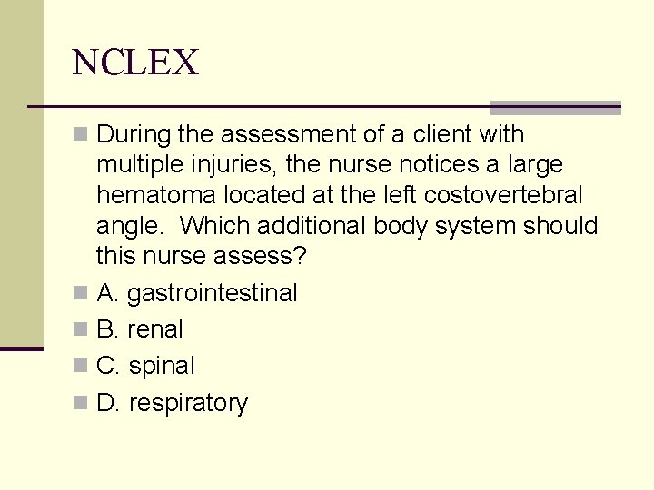 NCLEX n During the assessment of a client with multiple injuries, the nurse notices