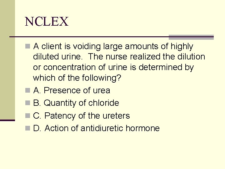 NCLEX n A client is voiding large amounts of highly diluted urine. The nurse