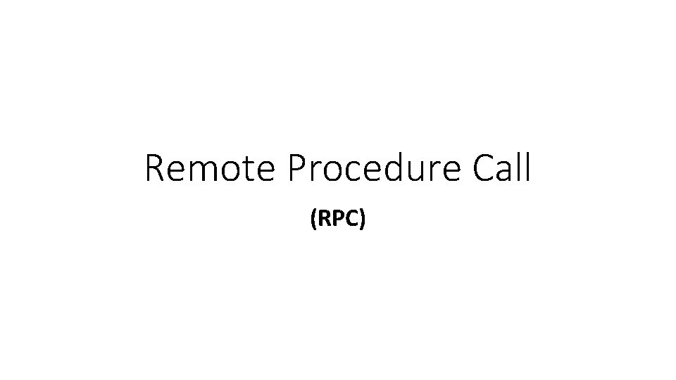 Remote Procedure Call (RPC) 