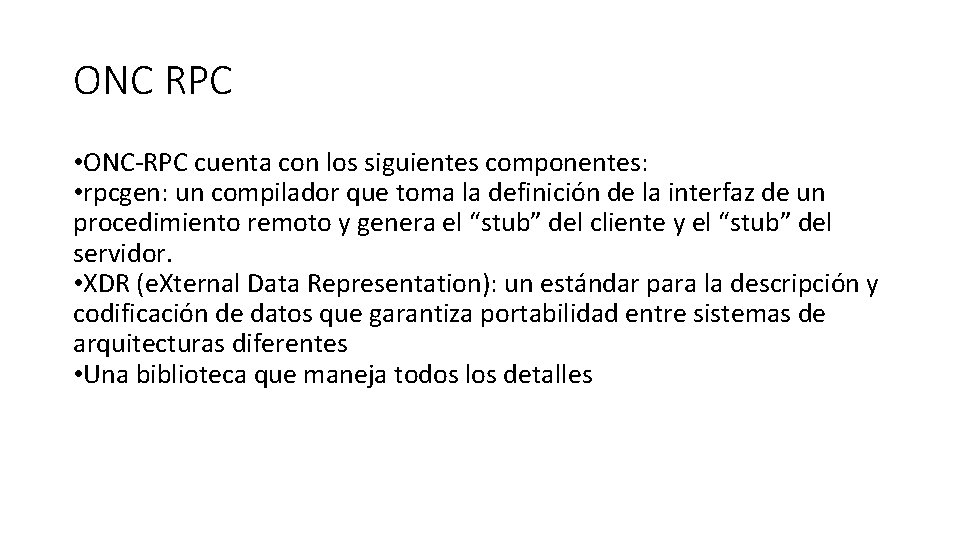 ONC RPC • ONC-RPC cuenta con los siguientes componentes: • rpcgen: un compilador que