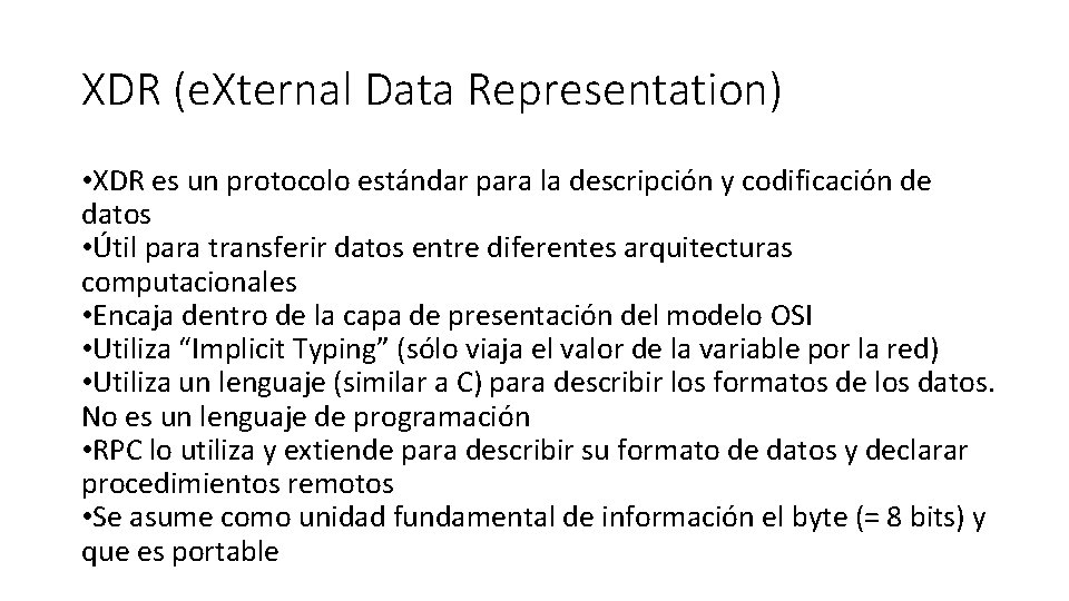 XDR (e. Xternal Data Representation) • XDR es un protocolo estándar para la descripción