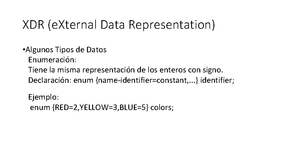 XDR (e. Xternal Data Representation) • Algunos Tipos de Datos Enumeración: Tiene la misma