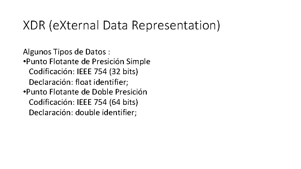 XDR (e. Xternal Data Representation) Algunos Tipos de Datos : • Punto Flotante de
