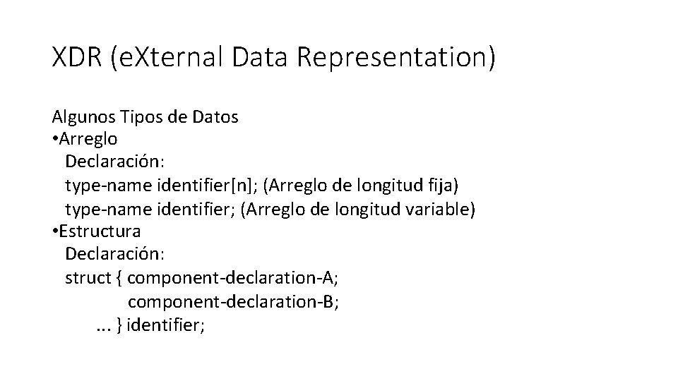 XDR (e. Xternal Data Representation) Algunos Tipos de Datos • Arreglo Declaración: type-name identifier[n];