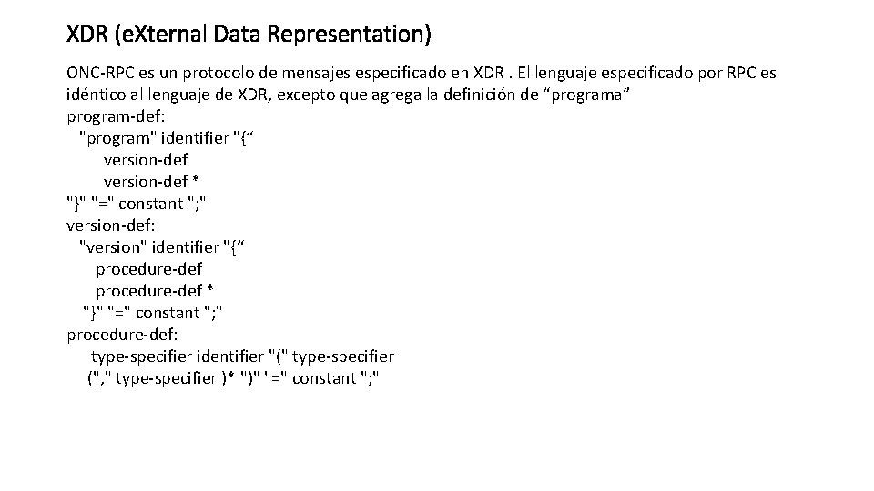XDR (e. Xternal Data Representation) ONC-RPC es un protocolo de mensajes especificado en XDR.