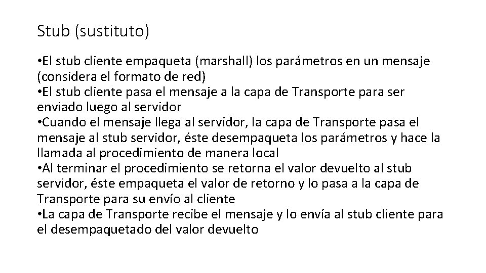 Stub (sustituto) • El stub cliente empaqueta (marshall) los parámetros en un mensaje (considera