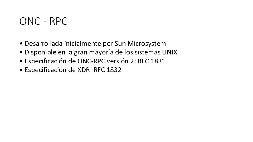 ONC - RPC • Desarrollada inicialmente por Sun Microsystem • Disponible en la gran