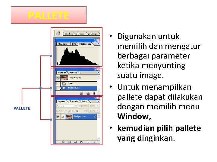 PALLETE • Digunakan untuk memilih dan mengatur berbagai parameter ketika menyunting suatu image. •