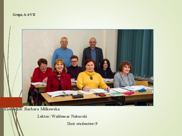 Grupa A-4/VII Kierownik Barbara Miłkowska Lektor: Waldemar Nahurski Ilość studentów: 9 