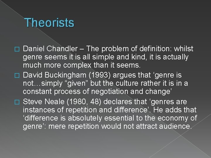 Theorists Daniel Chandler – The problem of definition: whilst genre seems it is all